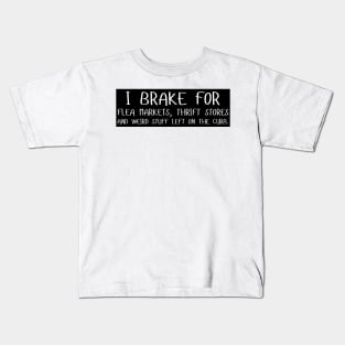 I Brake For Flea Markets Thrift Stores And Weird Stuff Left On The Curb, bumper Kids T-Shirt